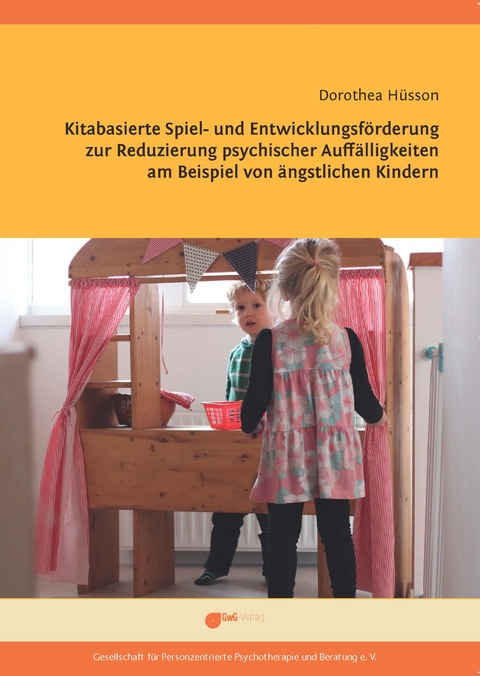 Kitabasierte Spiel- und Entwicklungsförderung zur Reduzierung psychischer Auffälligkeiten am Beispiel von ängstlichen Kindern - Dorothea Hüsson