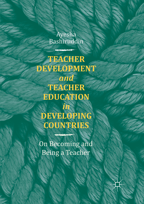 Teacher Development and Teacher Education in Developing Countries - Ayesha Bashiruddin