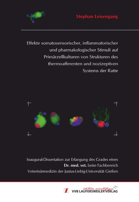 Effekte somatosensorischer, inflammatorischer und pharmakologischer Stimuli auf Primärzellkulturen von Strukturen des thermoafferenten und nozizeptiven Systems der Ratte - Stephan Leisengang