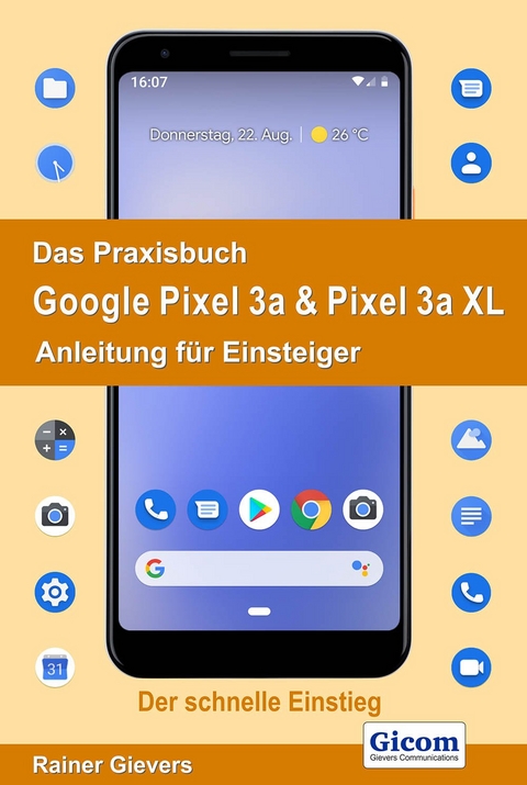 Das Praxisbuch Google Pixel 3a & Pixel 3a XL - Anleitung für Einsteiger - Rainer Gievers