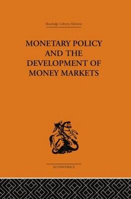 Monetary Policy and the Development of Money Markets -  J.S.G. Wilson