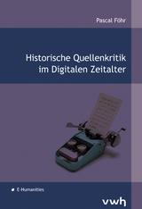 Historische Quellenkritik im Digitalen Zeitalter - Pascal Föhr