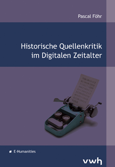 Historische Quellenkritik im Digitalen Zeitalter - Pascal Föhr