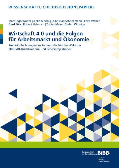 Wirtschaft 4.0 und die Folgen für Arbeitsmarkt und Ökonomie - Marc Ingo Wolter, Anke Mönnig, Christian Schneemann, Enzo Weber, Gerd Zika, Robert Helmrich, Tobias Maier, Stefan Winnige