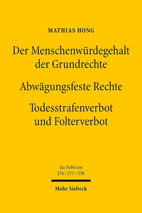 Der Menschenwürdegehalt der Grundrechte - Abwägungsfeste Rechte - Todesstrafenverbot und Folterverbot - Mathias Hong