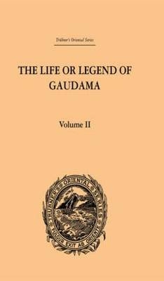 The Life or Legend of Gaudama the Buddha of the Burmese: Volume II -  P. Bigandet