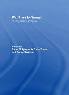 War Plays by Women -  Agnes Cardinal,  Elaine Turner,  Claire M. Tylee