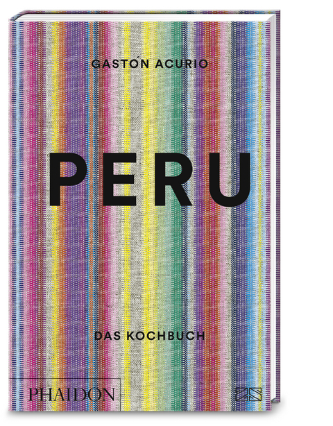 Peru – Das Kochbuch - Gastón Acurio