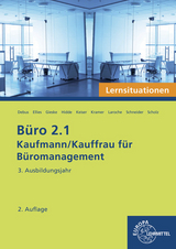 Büro 2.1 - Lernsituationen - 3. Ausbildungsjahr - Debus, Martin; Ellies, Cordula; Gieske, Anita; Hidde, Stephanie; Keiser, Gerd; Kramer, Holger; Laroche, Andreas; Schneider, Alexander; Scholz, Annika