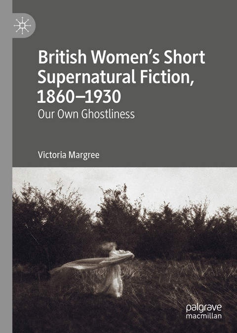British Women’s Short Supernatural Fiction, 1860–1930 - Victoria Margree