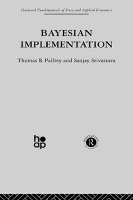 Bayesian Implementation -  T. Palfrey,  S. Srivastave