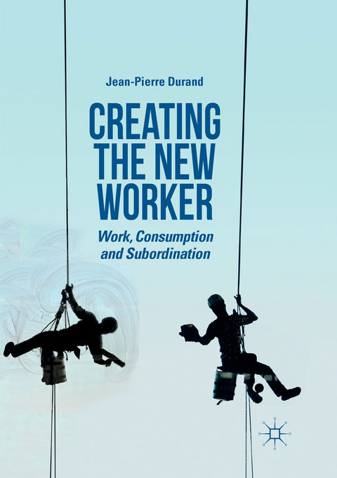 Creating the New Worker - Jean-Pierre Durand