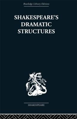 Shakespeare's Dramatic Structures -  Anthony Brennan