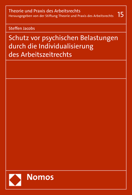 Schutz vor psychischen Belastungen durch die Individualisierung des Arbeitszeitrechts - Steffen Jacobs