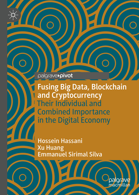 Fusing Big Data, Blockchain and Cryptocurrency - Hossein Hassani, Xu Huang, Emmanuel Sirimal Silva