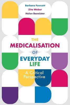 The Medicalisation of Everyday Life - Barbara Fawcett, Zita Weber, Helen Bannister