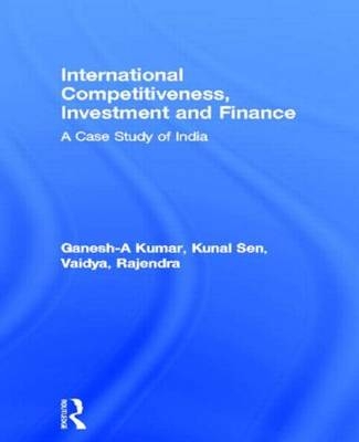 International Competitiveness, Investment and Finance -  A Ganesh-Kumar,  Kunal Sen,  Rajendra Vaidya