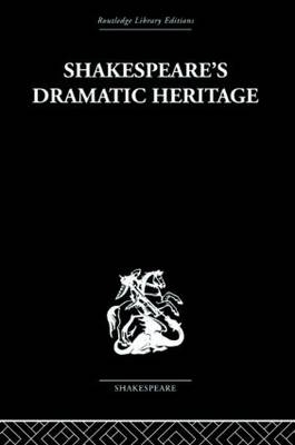 Shakespeare''s Dramatic Heritage -  Glynne Wickham