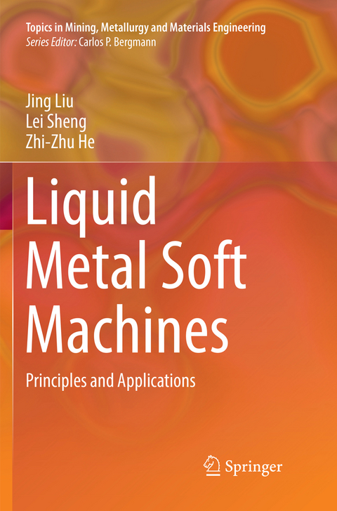 Liquid Metal Soft Machines - Jing Liu, Lei Sheng, Zhi-Zhu He