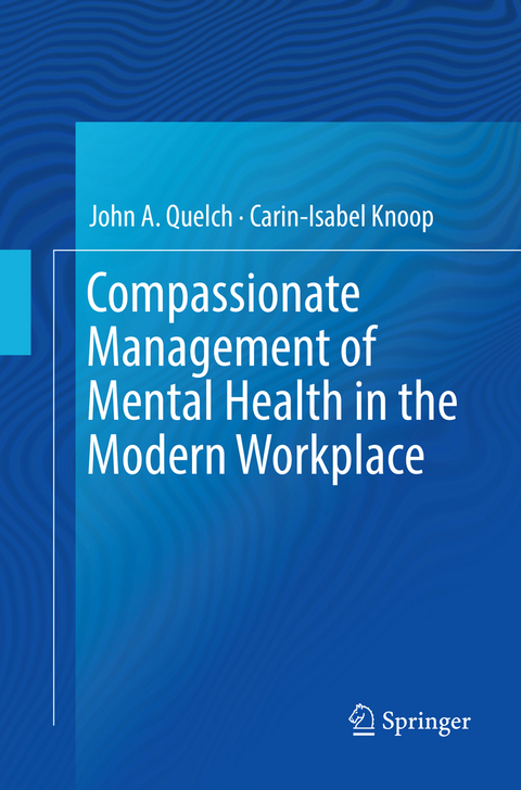 Compassionate Management of Mental Health in the Modern Workplace - John A. Quelch, Carin-Isabel Knoop