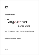 Ein vergessener Komponist. Der Schumann-Zeitgenosse W.E. Scholz. - Stefan Antweiler