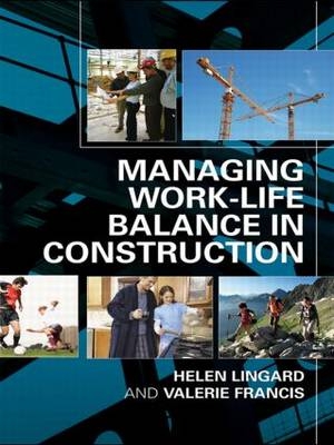 Managing Work-Life Balance in Construction -  Valerie Francis,  Helen Lingard