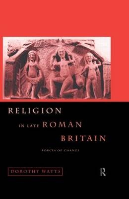 Religion in Late Roman Britain -  Dorothy Watts