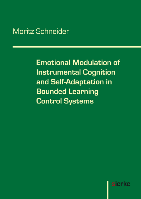 Emotional Modulation of Instrumental Cognition and Self-Adaptation in Bounded Learning Control Systems - Moritz Schneider