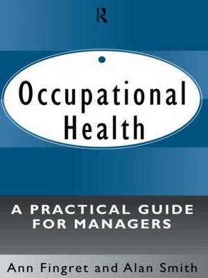 Occupational Health: A Practical Guide for Managers -  Dr. Ann Fingret,  Alan Smith