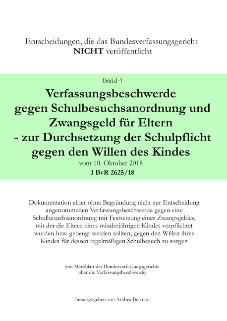 Verfassungsbeschwerde gegen Schulbesuchsanordnung und Zwangsgeld für Eltern - zur Durchsetzung der Schulpflicht gegen den Willen des Kindes vom 10. Oktober 2018 - 1 BvR 2625/18 - 