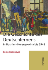 Die Geschichte des Deutschlernens in Bosnien-Herzegowina bis 1941 - Sanja Radanović