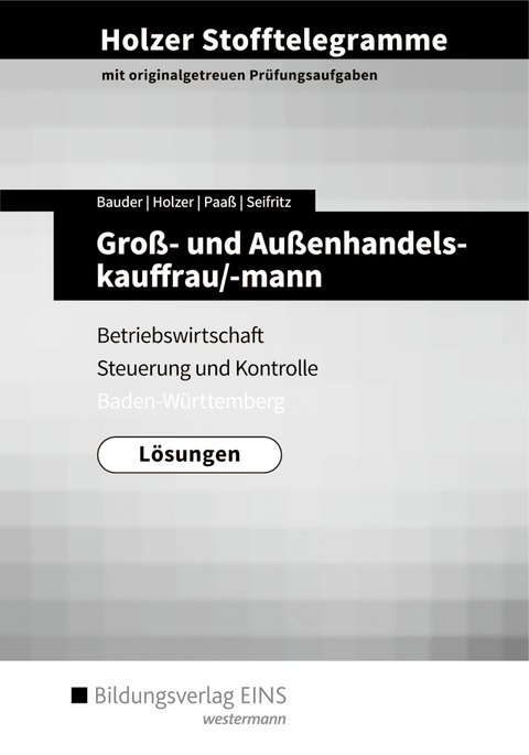 Holzer Stofftelegramme Baden-Württemberg – Groß- und Außenhandelskauffrau/-mann - Volker Holzer, Markus Bauder, Thomas Paaß, Christian Seifritz