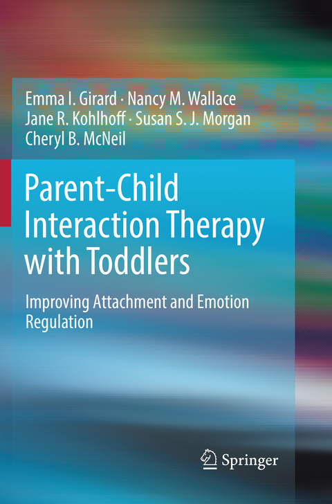 Parent-Child Interaction Therapy with Toddlers - Emma I. Girard, Nancy M. Wallace, Jane R. Kohlhoff, Susan S. J. Morgan, Cheryl B. McNeil