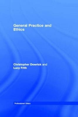 General Practice and Ethics -  Christopher Dowrick,  Lucy Frith