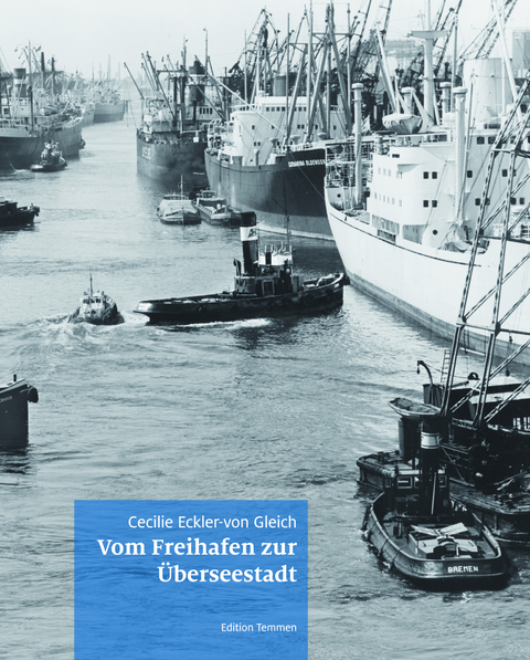 Vom Freihafen zur Überseestadt - Cecilie Eckler-von Gleich