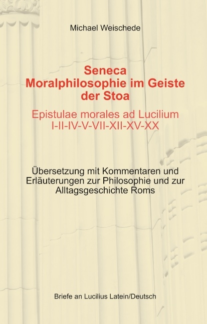 Seneca - Moralphilosophie im Geiste der Stoa - Epistulae morales ad Lucilium I-II-IV-V-VII-XII-XV-XX - Michael Weischede