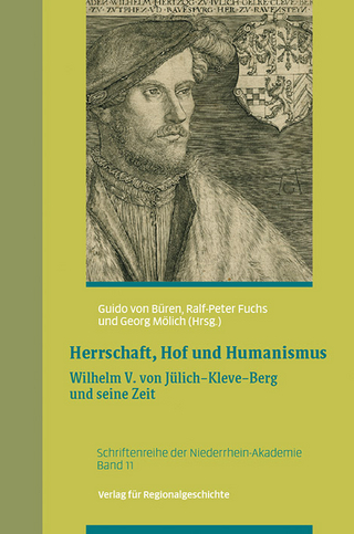 Herrschaft, Hof und Humanismus - Guido von Büren; Ralf-Peter Fuchs; Georg Mölich