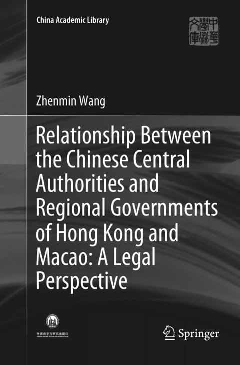 Relationship Between the Chinese Central Authorities and Regional Governments of Hong Kong and Macao: A Legal Perspective - Zhenmin Wang