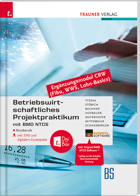 Betriebswirtschaftliches Projektpraktikum für Büroberufe mit BMD NTCS (CRW-Module: Fibu, WWS-Basics, Lohn-Basics) inkl. DVD - Günter Tyszak, Berta Stöbich, Sabine Bachner, Marianne Hofbauer, Claus Mayerhofer, Franz Mitterbaur, Andrea Schneeberger