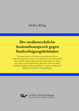 Der medienrechtliche Auskunftsanspruch gegen Strafverfolgungsbehörden - Steffen Rittig