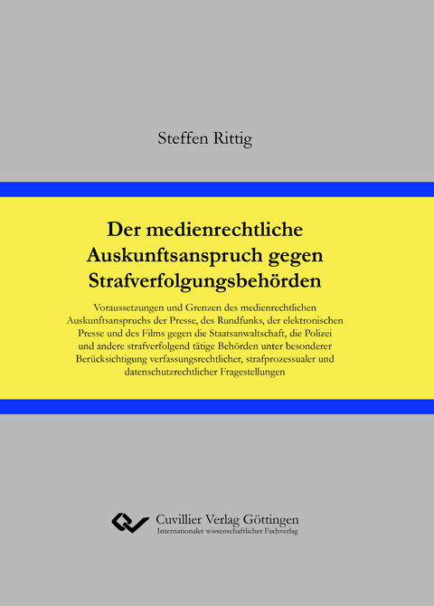 Der medienrechtliche Auskunftsanspruch gegen Strafverfolgungsbehörden - Steffen Rittig