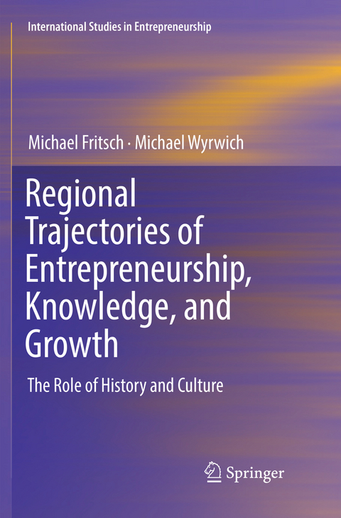 Regional Trajectories of Entrepreneurship, Knowledge, and Growth - Michael Fritsch, Michael Wyrwich