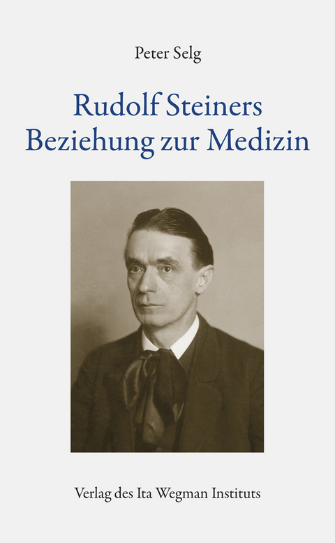 Rudolf Steiners Beziehung zur Medizin - Peter Selg