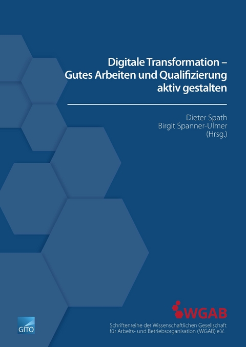 Digitale Transformation – Gutes Arbeiten und Qualifizierung aktiv gestalten - D. Spath, B. Spanner-Ulmer