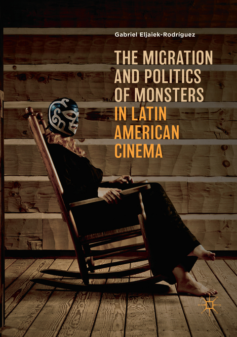 The Migration and Politics of Monsters in Latin American Cinema - Gabriel Eljaiek-Rodríguez