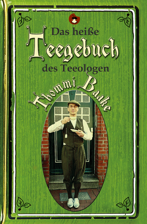 Das heiße Teegebuch des Teeologen Thommi Baake - Thommi Baake