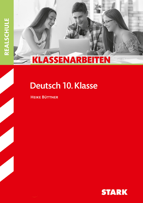 STARK Klassenarbeiten Realschule - Deutsch 10. Klasse - Heike Büttner