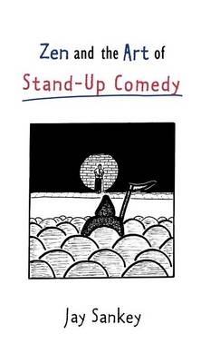 Zen and the Art of Stand-Up Comedy -  Jay Sankey