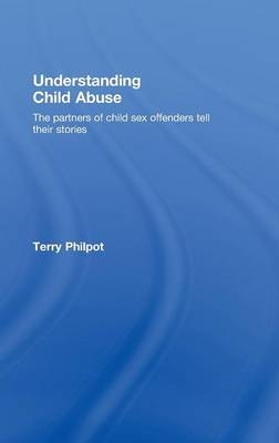 Understanding Child Abuse -  Terry Philpot