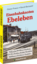 Eisenbahnknoten Ebeleben - Fromm, Günter; Rockstuhl, Harald